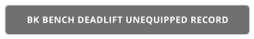 BK BENCH DEADLIFT UNEQUIPPED RECORD